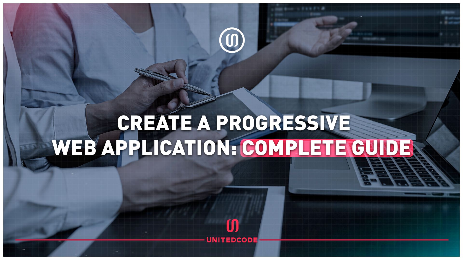 unitedcode create a progressive web application (pwa) complete guide